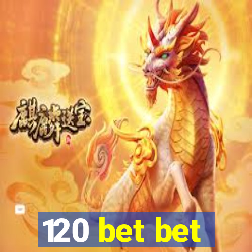 120 bet bet